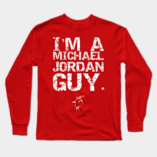 I'm A Michael Jordan Guy. Long Sleeve T-Shirt